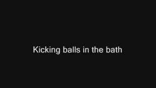 I kicked his balls in the bath