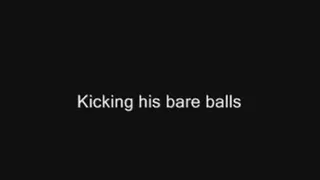 I kicked his bare balls!