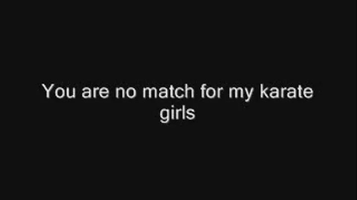 You are no match for my karate girls