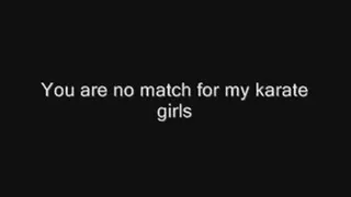 You are no match for my karate girls