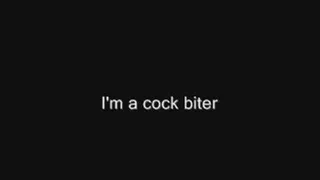 I'm a cock biter