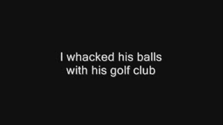 I hit him with his golf club