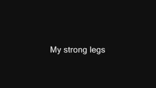 My legs are very strong