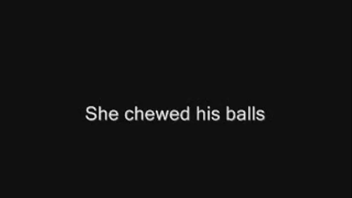 Chewing his balls