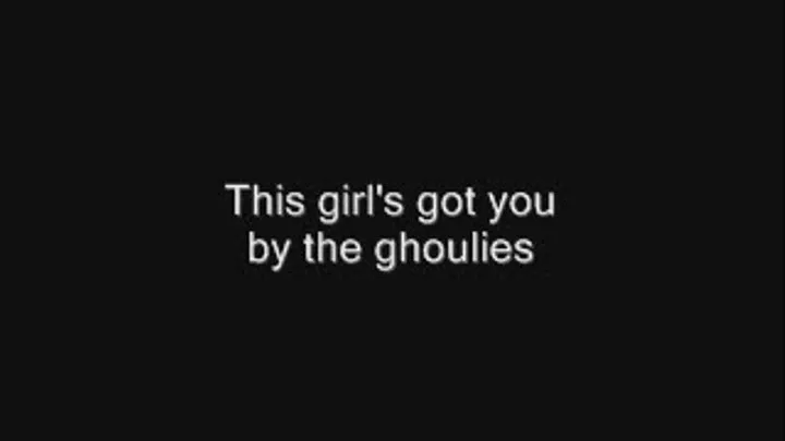 I've got you by the ghoulies