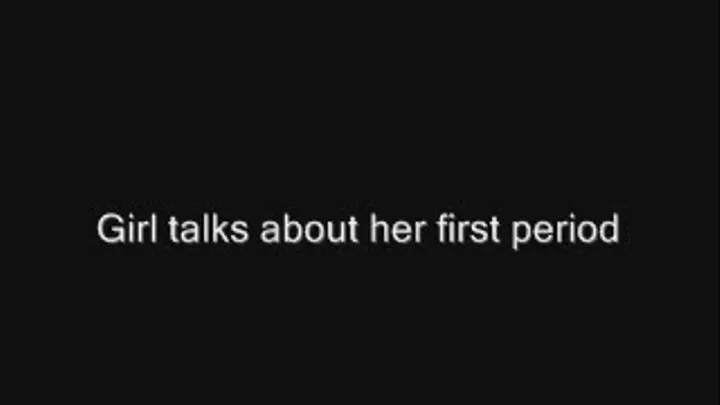 Girl talks about her first period