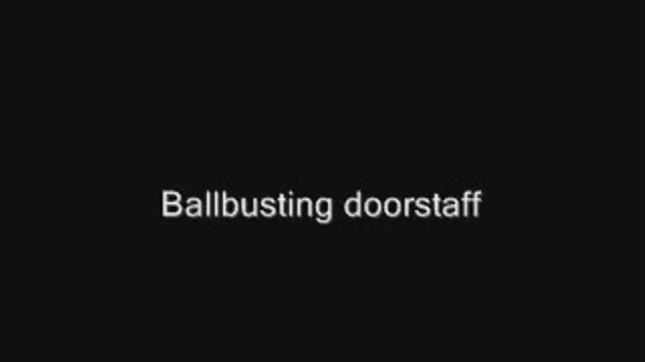 Ballbusting doorstaff