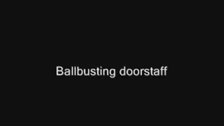 Ballbusting doorstaff