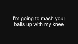 I'm going to mash your balls