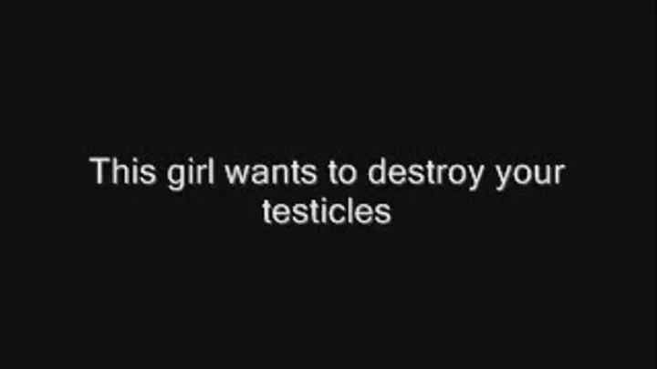 I want to totally destroy some testicles