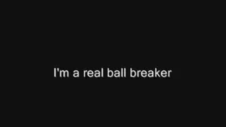 I'm a real ballbreaker