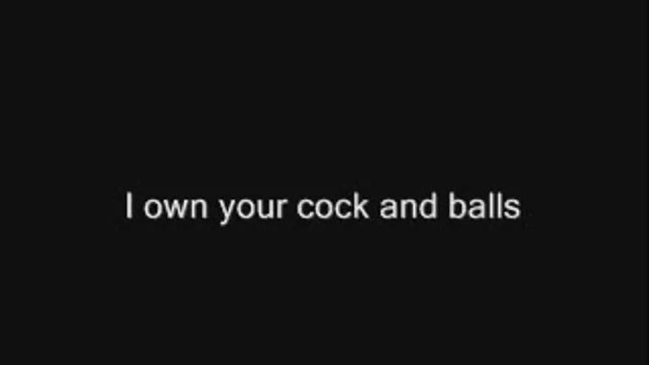 I own your cock and balls