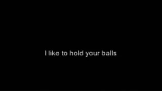 I like holding your balls