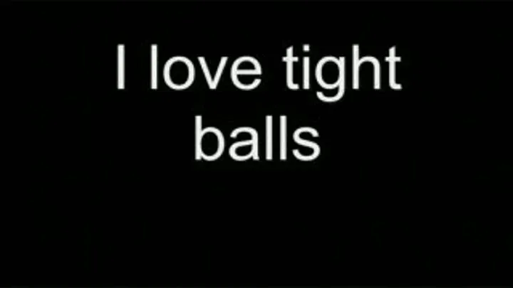 I like your balls tight