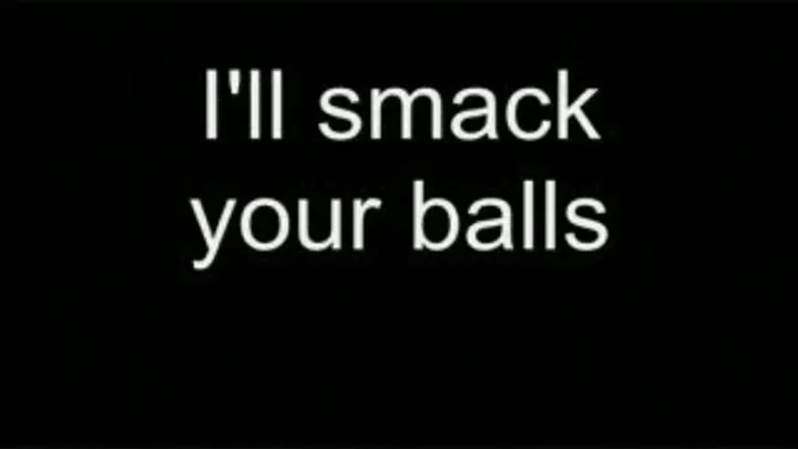 I'll smack your balls HIGH QUALITY