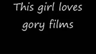 Girl loves gory films