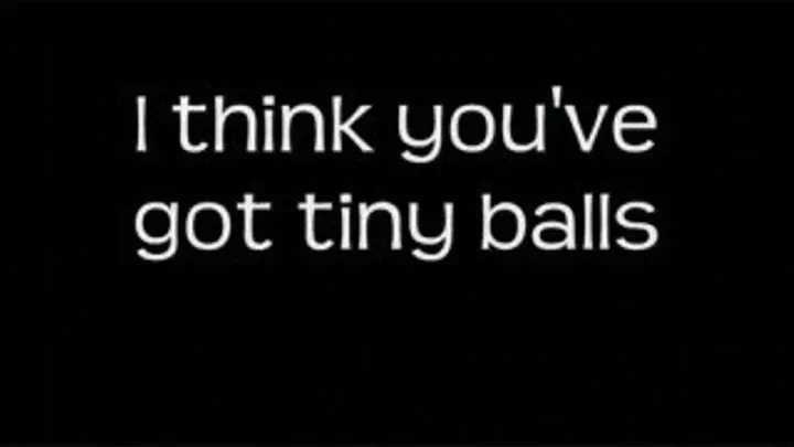 I think you've got tiny balls