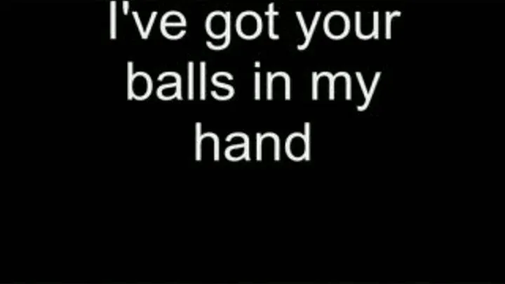 I've got your balls in my hand HIGH QUALITY