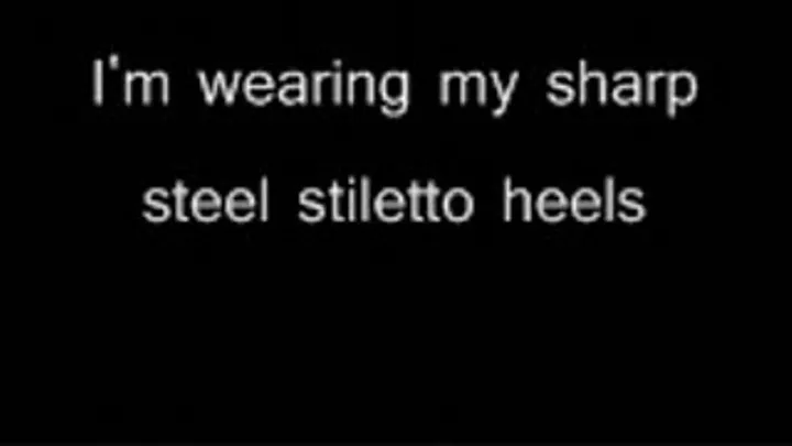 You'll feel my sharp steel heels