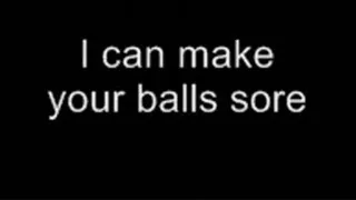 I can make your balls sore