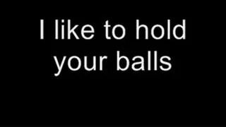 I like to hold your balls MEDIUM QUALITY