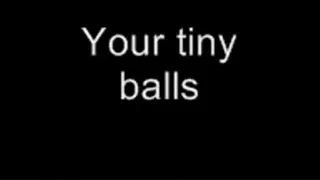 Your tiny balls LOWER QUALITY