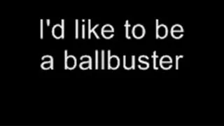 I'd like to be a ballbuster LOWER QUALITY