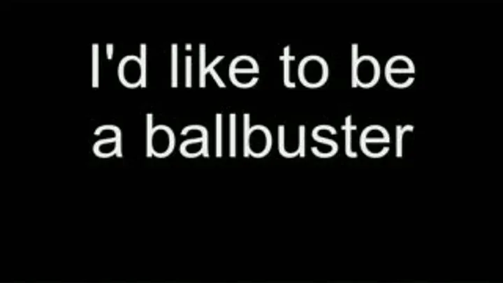 I'd like to be a ballbuster HIGH QUALITY