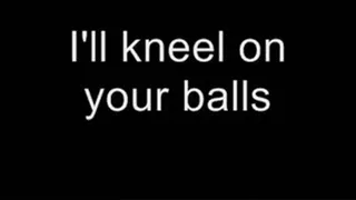 I'll kneel on your balls MEDIUM QUALITY