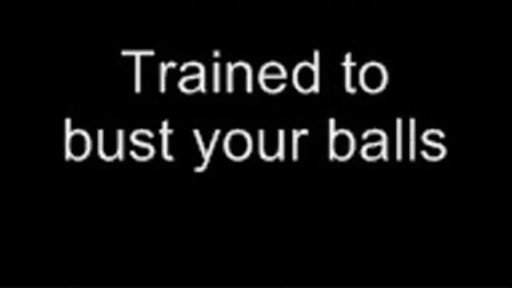 Trained to break your balls LOWER QUALITY