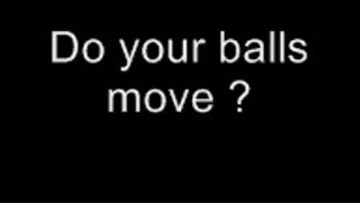 Do you balls move ? LOWER QUALITY