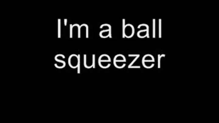 I'm a ball squeezer MEDIUM QUALITY