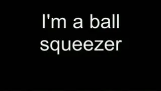 I'm a ball squeezer HIGH QUALITY