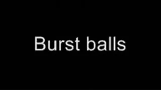 Burst balls LOWER QUALITY