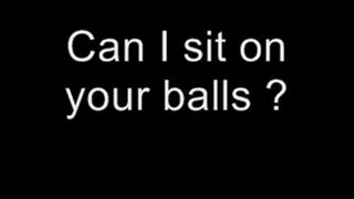 Can I sit on your balls ? MEDIUM QUALITY