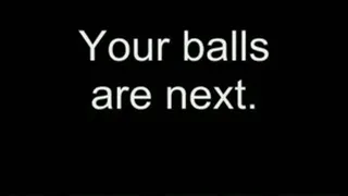 Your balls are next! HIGH QUALITY