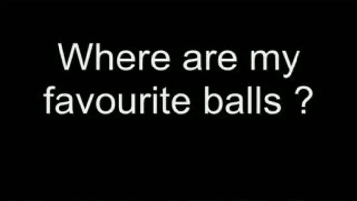 Where are my favourite balls ? HIGH QUALITY