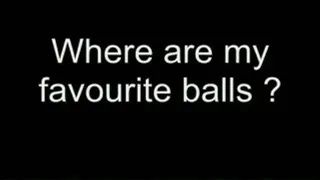 Where are my favourite balls ? HIGH QUALITY