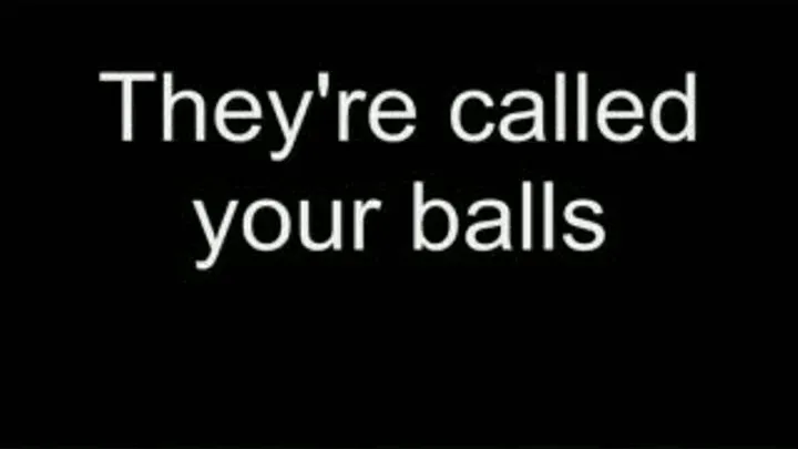 They're called your balls HIGH QUALITY