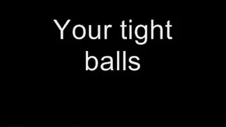 Love your tight balls MEDIUM QUALITY