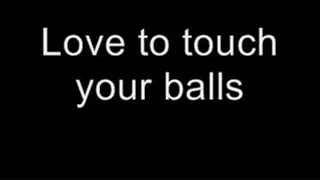 Love to touch your balls MEDIUM QUALITY