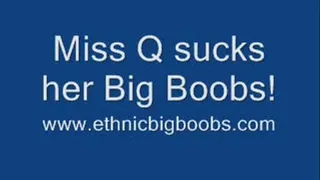 Miss Q sucks her Big Boobs!