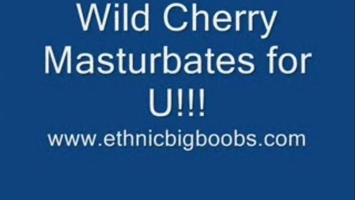 Wild Cherry Masturbates 4U!!!