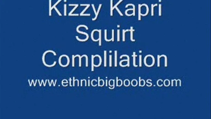 Kizzy Kapri Squirt Complilation!