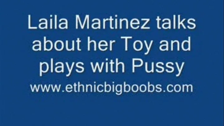 Laila Martinez talks about Toy and plays with Pussy!