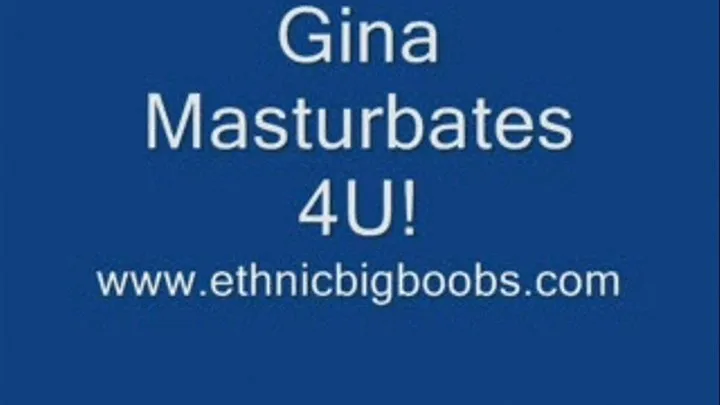 Gina Masturbates 4U!!