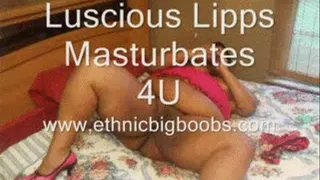 Luscious Lipps Masturbates 4U!