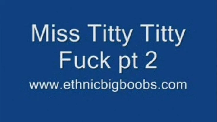 Miss Titty Titty Fucks 2