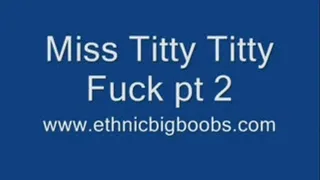 Miss Titty Titty Fucks 2