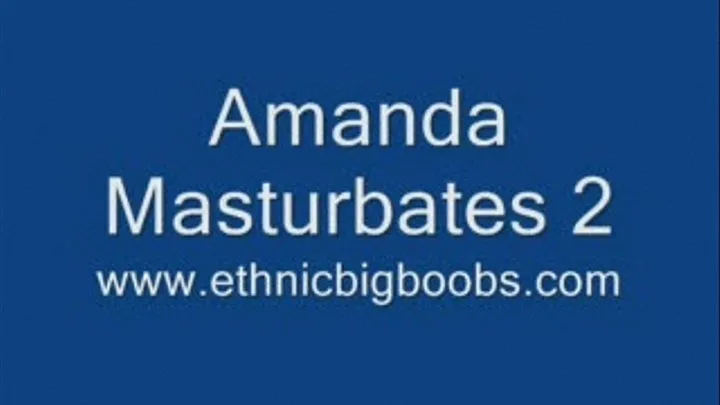 Amanda Masturbates 4U 2!